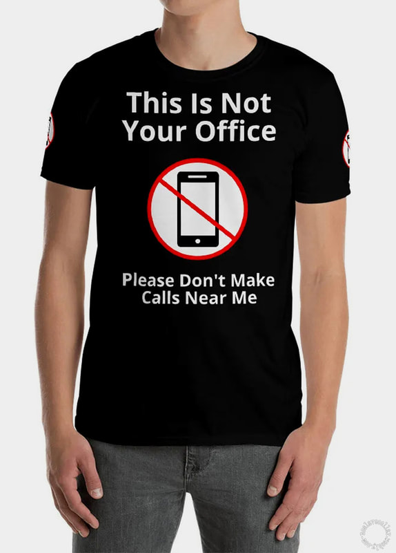 T-shirt: "Ce n'est pas votre bureau - S'il vous plaît, ne téléphonez pas près de moi"