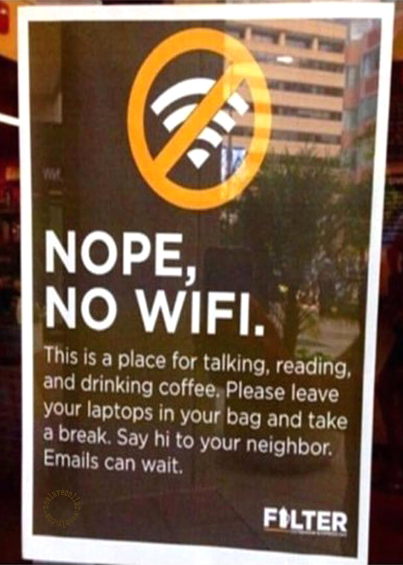 "Non, Pas de Wifi. C'est un endroit pour parler, lire et boire du café..."