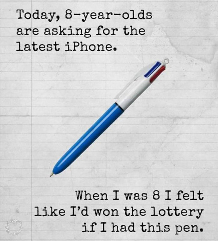 De nos jours, les enfants de 8 ans réclament le dernier iPhone - Quand j'avais 8 ans, c'était comme d'avoir gagné à la loterie d'avoir ce stylo.