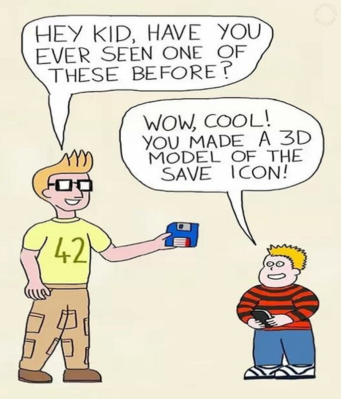 "Hé fiston, as-tu déjà vu un de ces trucs auparavant? -Wow, cool ! Tu as créé un modèle 3D de l'icône 'Enregistrer'!" - Note pour les plus jeunes: ceci s'appelle une "disquette", anciennement un lecteur externe utilisé pour les ordinateurs; elle est toujours utilisée comme icône pour enregistrer ou sauvegarder.