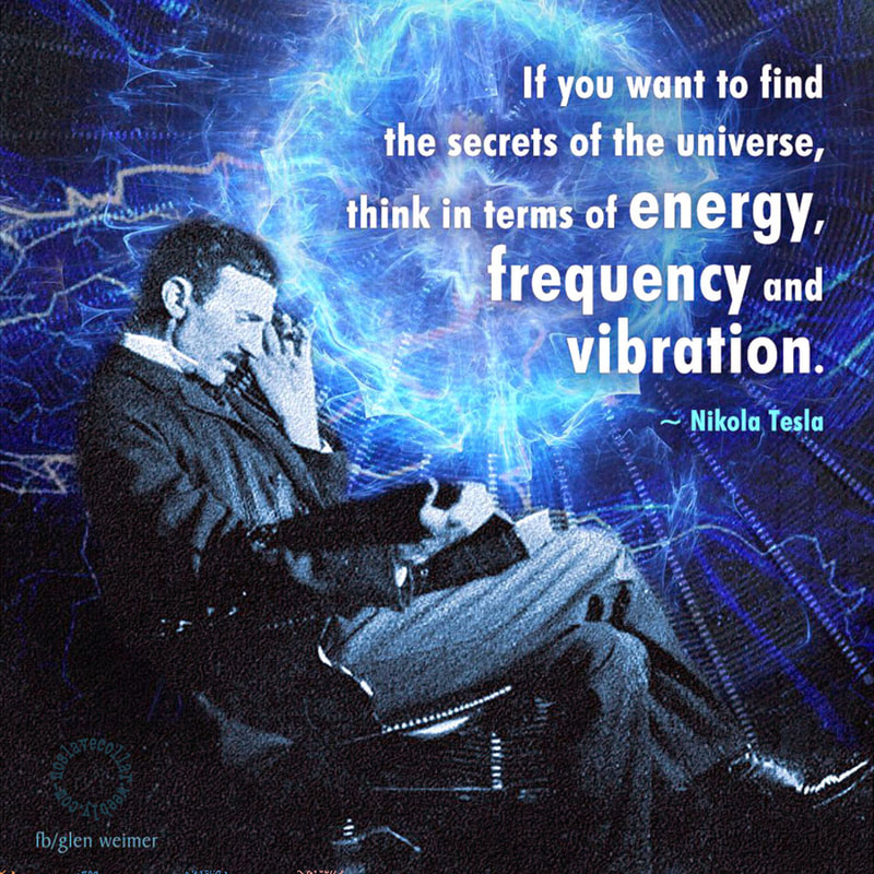 "Si vous voulez trouver les secrets de l'univers, pensez en termes d'énergies, fréquences et vibrations." -Nikola Tesla (1856-1943)