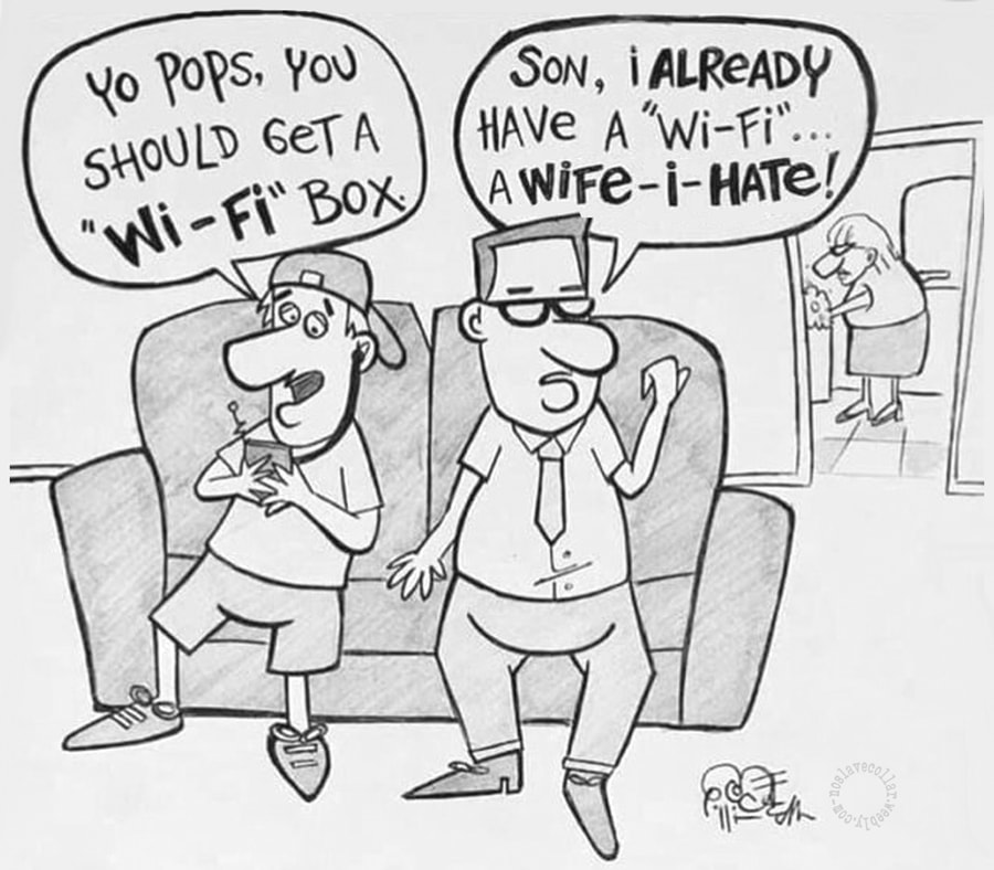 "Paps, tu devrais acheter une box Wi-Fi -Mon fils, j'ai déjà du Wi-Fi... une 'Wife-I-Hate'!" (NDT: une 'Femme-Que-Je-Déteste')