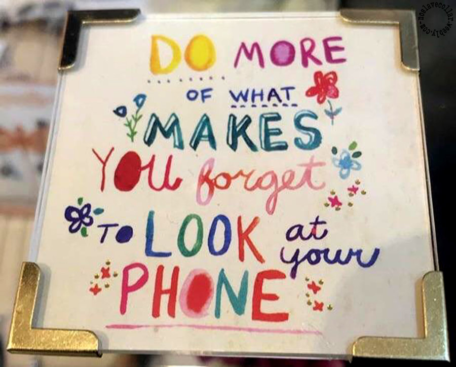 Image encadrée: "Faites plus de ce qui vous fait oublier de regarder votre téléphone"