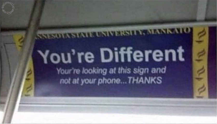 Vous êtes différent, Vous regardez ce panneau et non votre téléphone... MERCI